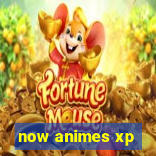 now animes xp